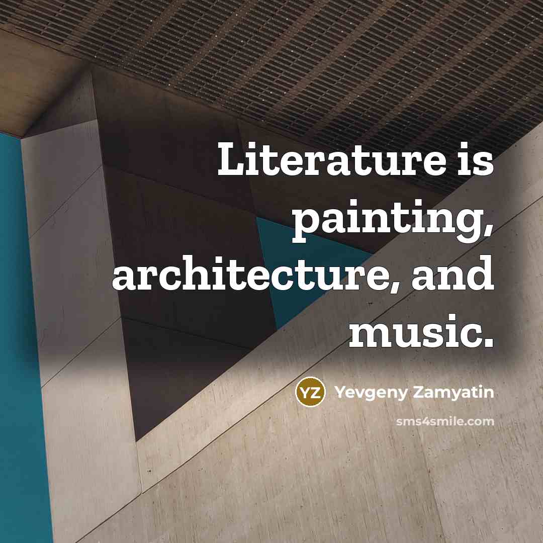 “Literature is painting, architecture, and music.…” quote by Yevgeny Zamyatin