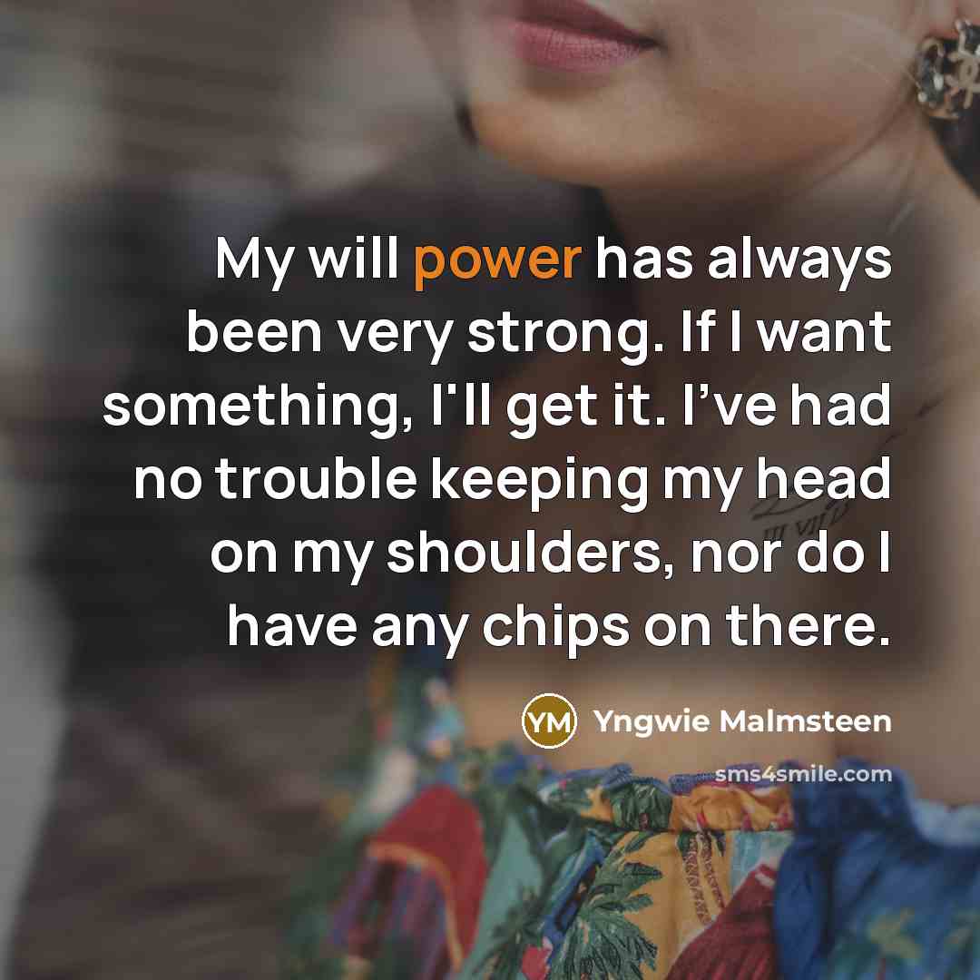 “My will power has always been very strong. If I…” quote by Yngwie Malmsteen