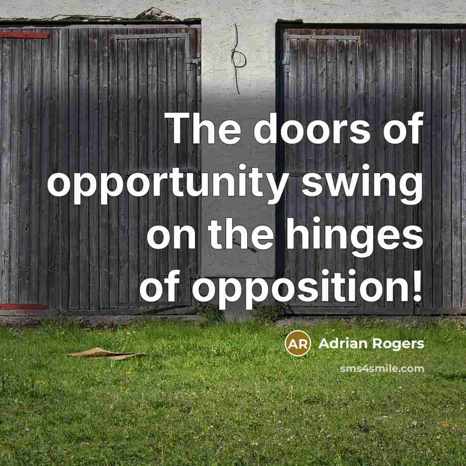 “The doors of opportunity swing on the hinges of opposition!…” quote by Adrian Rogers