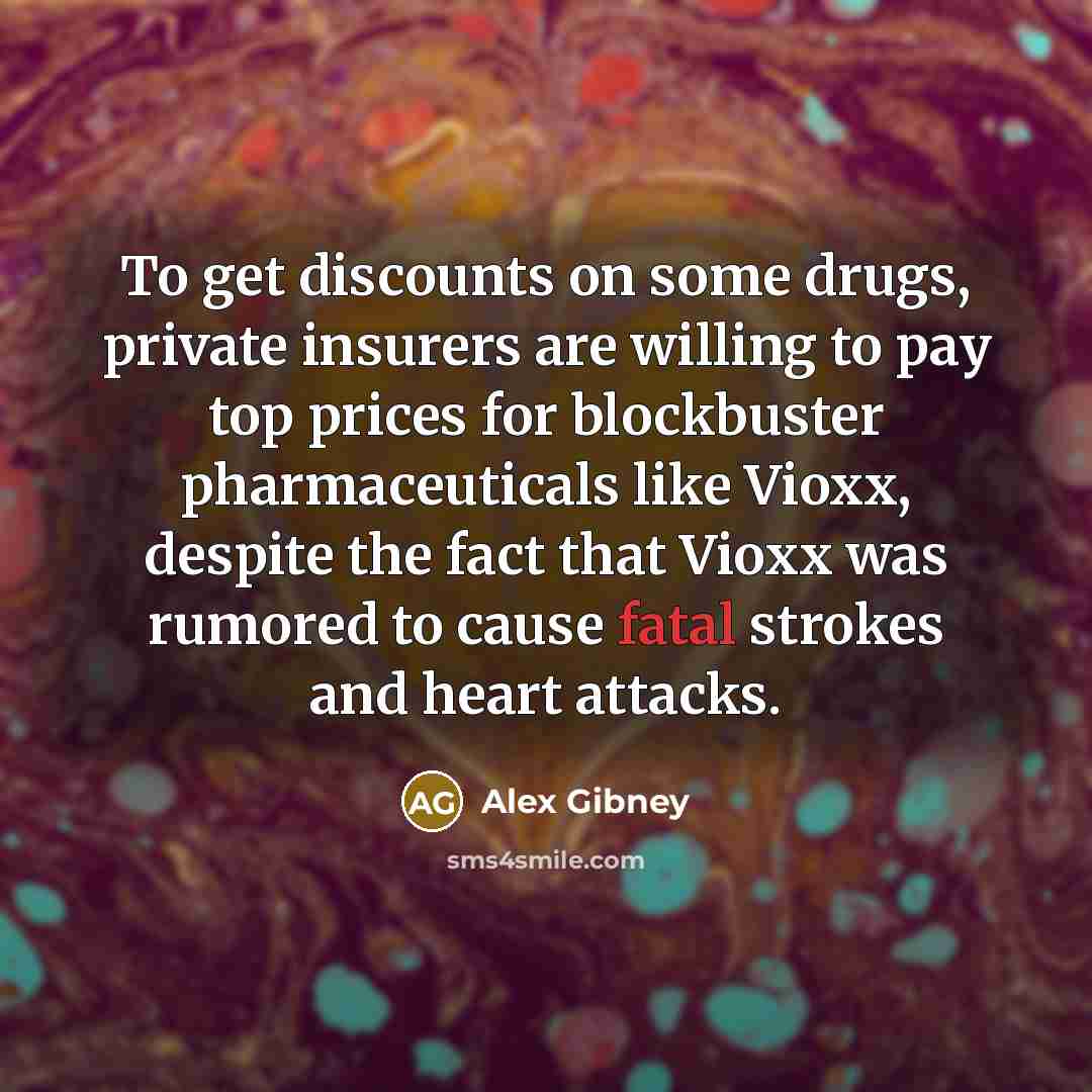 “To get discounts on some drugs, private insurers are willing…” quote by Alex Gibney