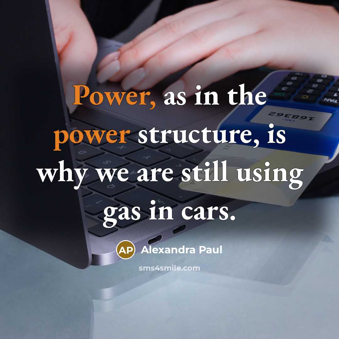 “Power, as in the power structure, is why we are…” quote by Alexandra Paul