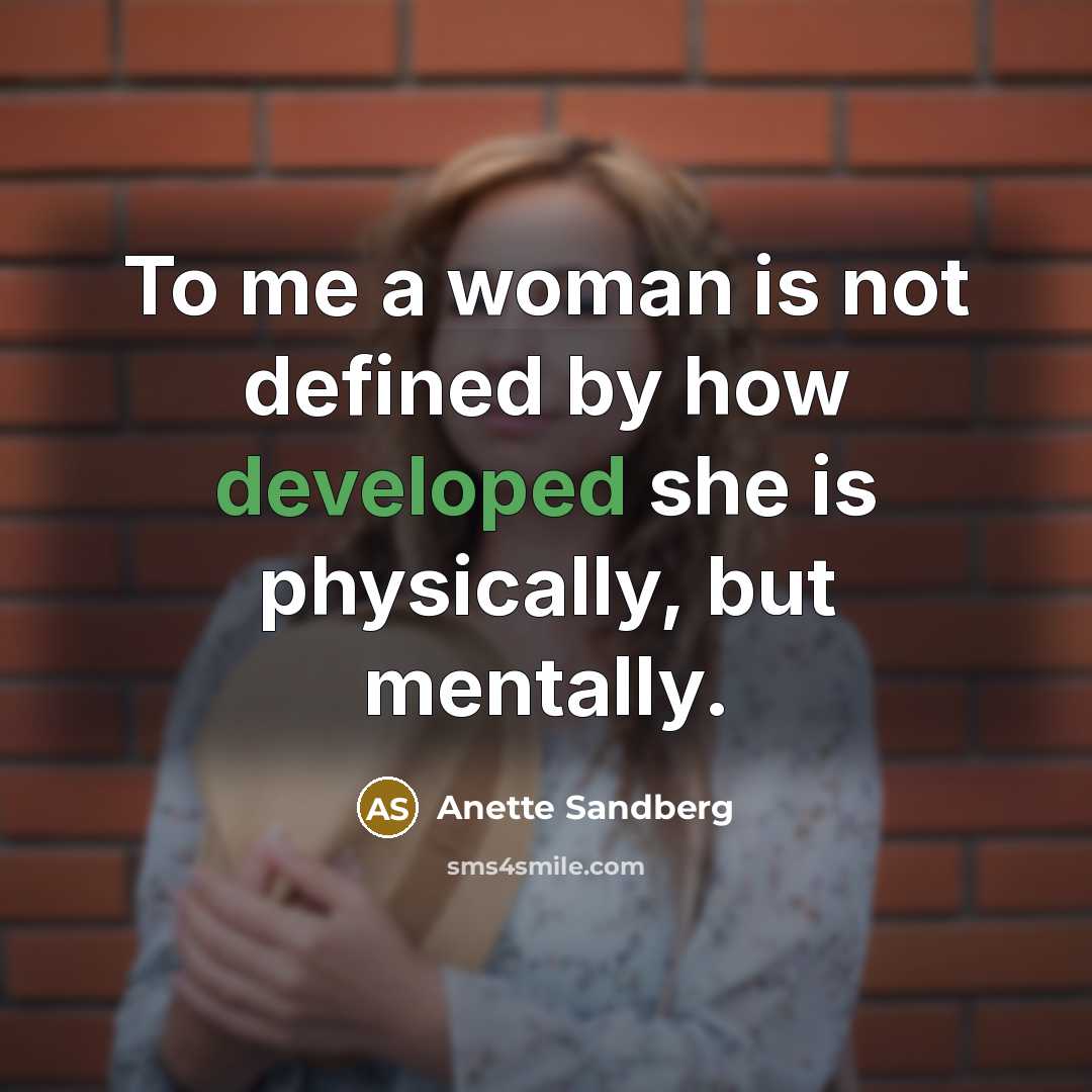 “To me a woman is not defined by how developed…” quote by Anette Sandberg