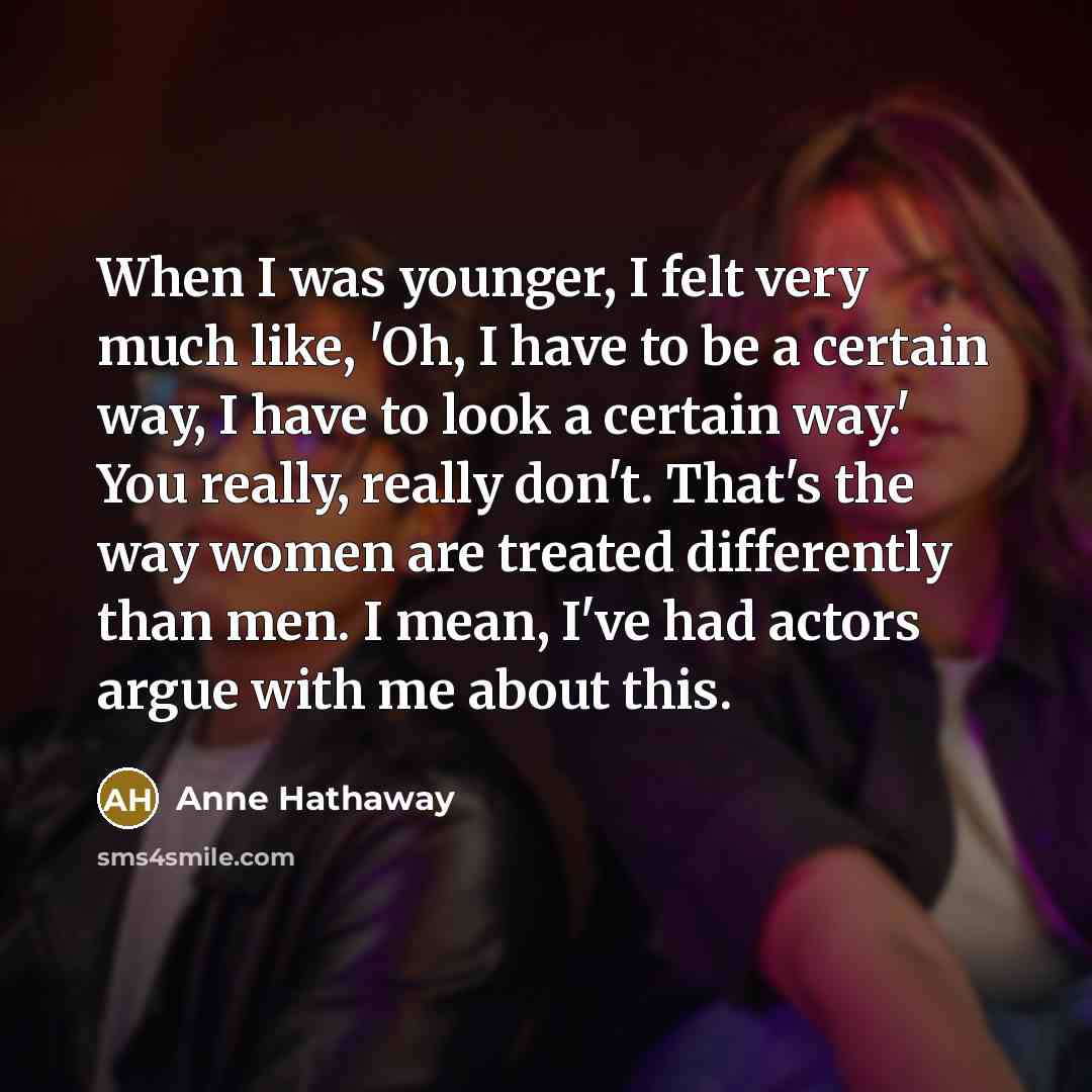 “When I was younger, I felt very much like, 'Oh,…” quote by Anne Hathaway