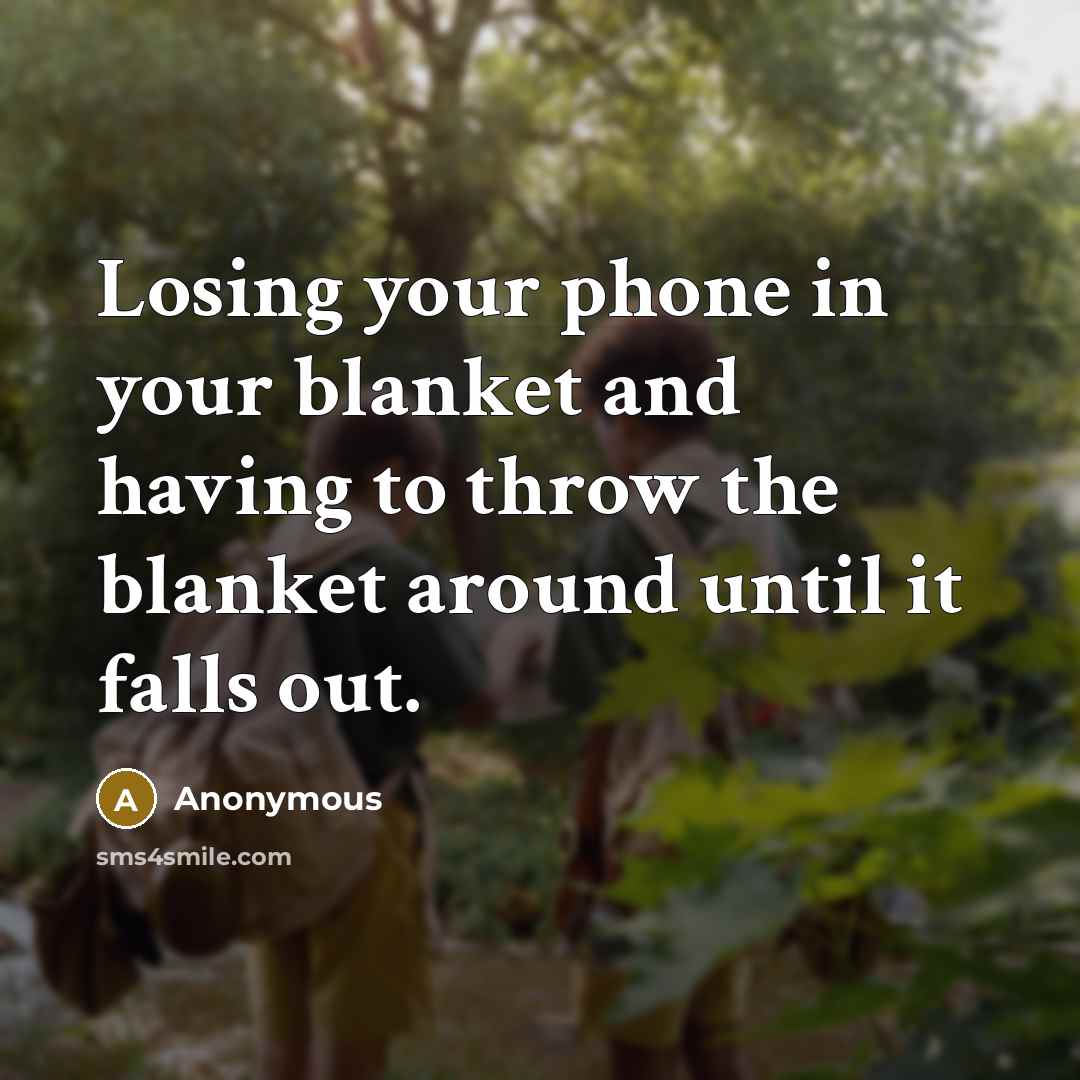 “Losing your phone in your blanket and having to throw…” quote by Anonymous