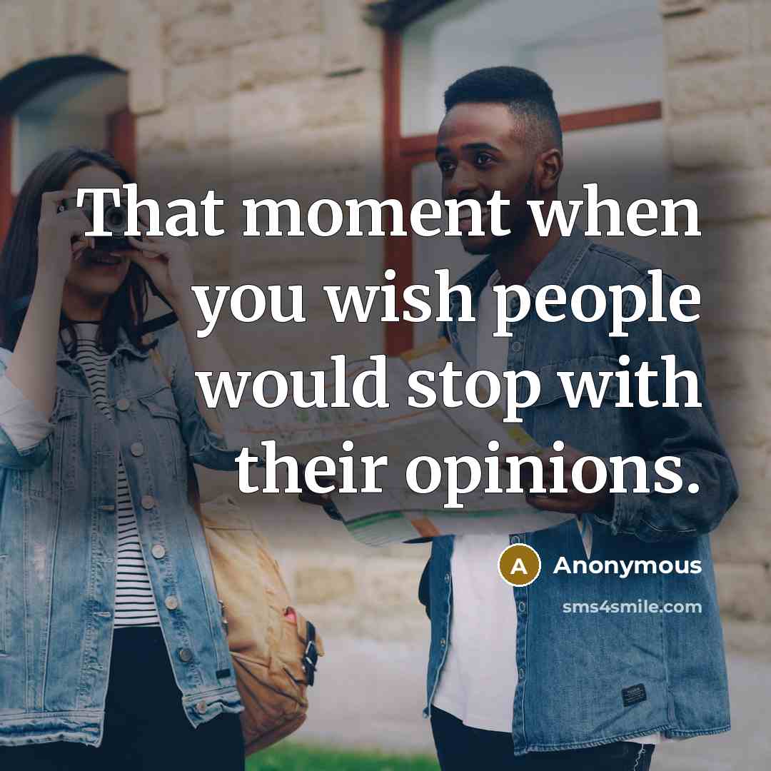 “That moment when you wish people would stop with their…” quote by Anonymous