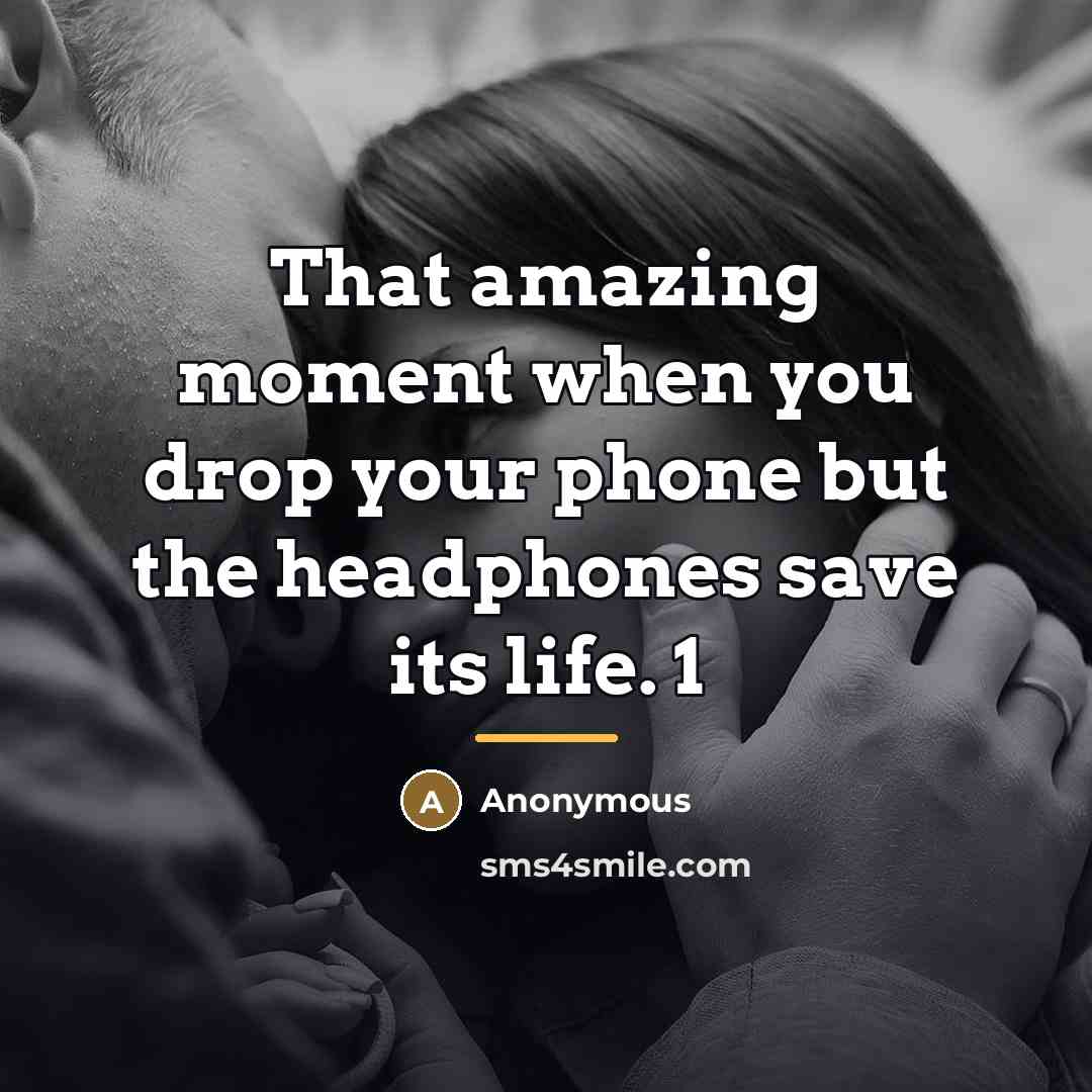 “That amazing moment when you drop your phone but the…” quote by Anonymous