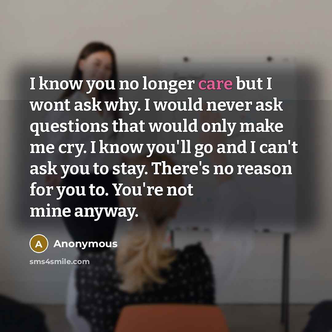 “I know you no longer care but I wont ask…” quote by Anonymous