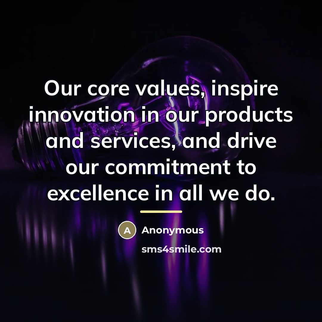 “Our core values, inspire innovation in our products and services,…” quote by Anonymous
