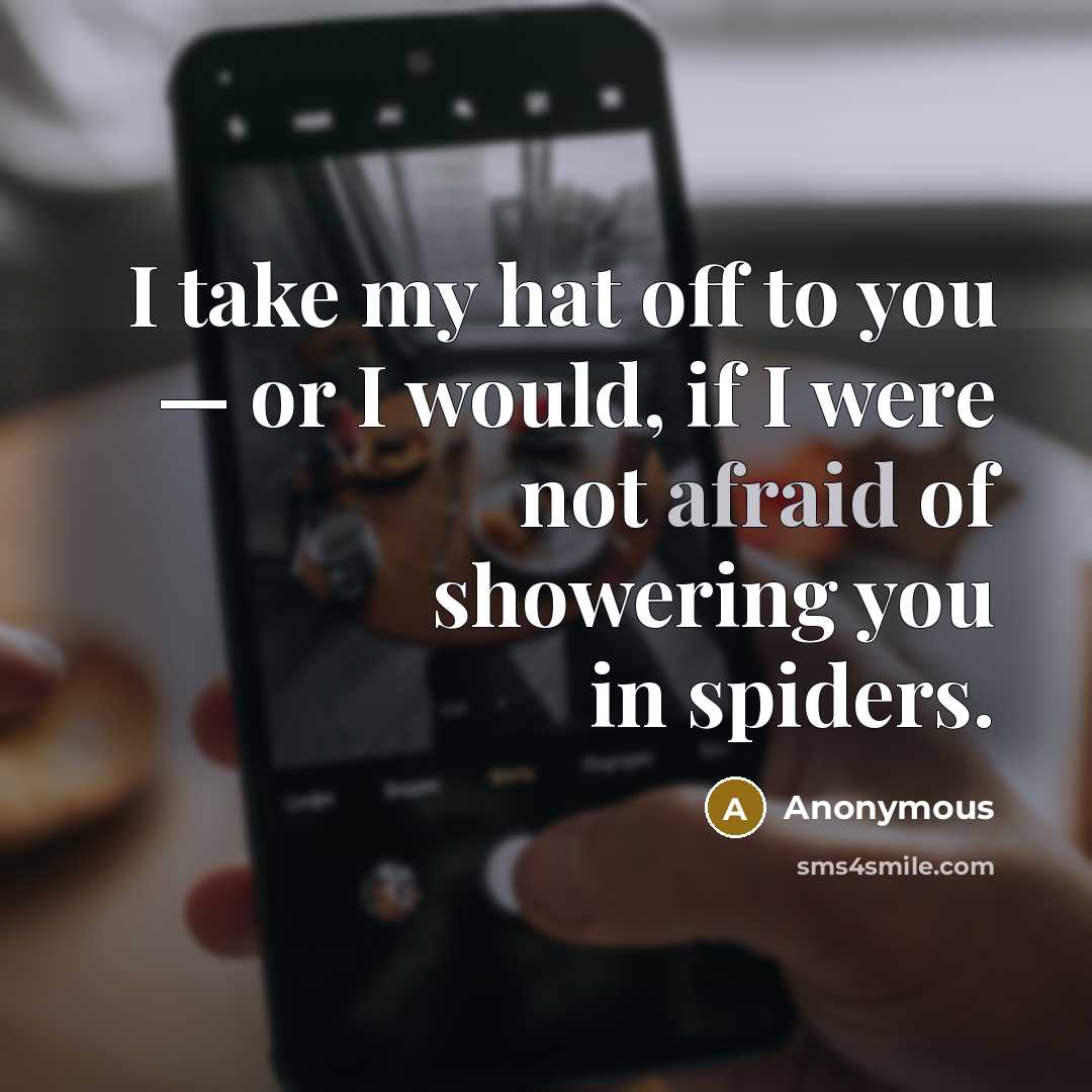 “I take my hat off to you — or I…” quote by Anonymous