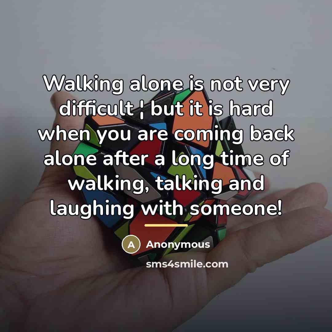 “Walking alone is not very difficult ¦ but it is…” quote by Anonymous