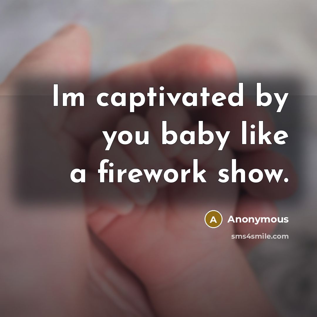 “Im captivated by you baby like a firework show.” quote by Anonymous