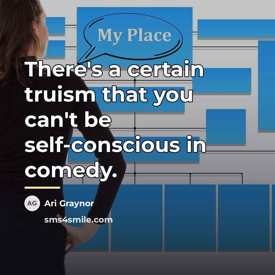 “There's a certain truism that you can't be self-conscious in…” quote by Ari Graynor