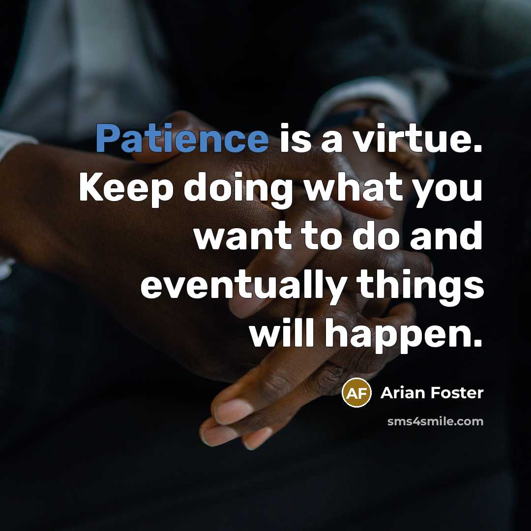 “Patience is a virtue. Keep doing what you want to…” quote by Arian Foster