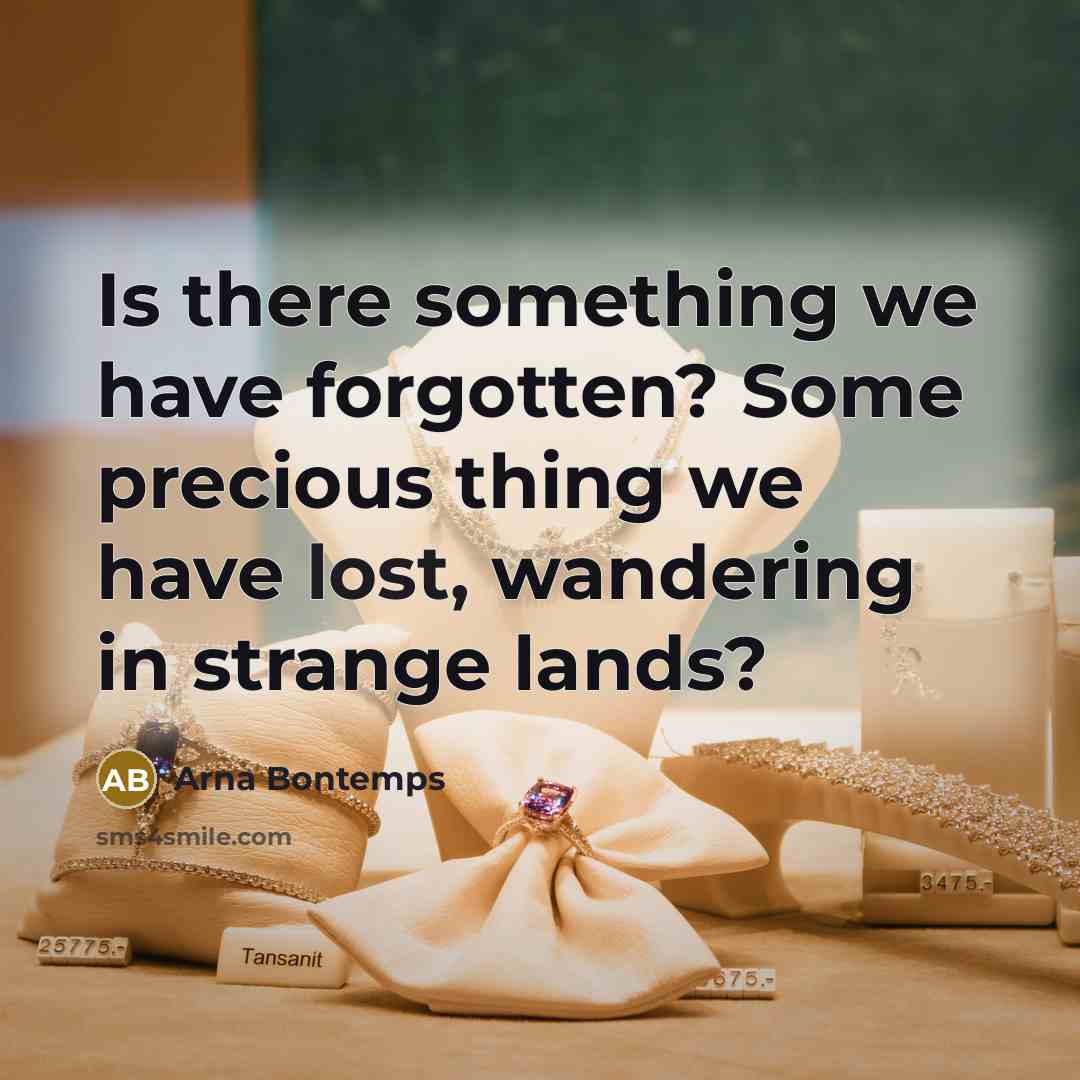 “Is there something we have forgotten? Some precious thing we…” quote by Arna Bontemps
