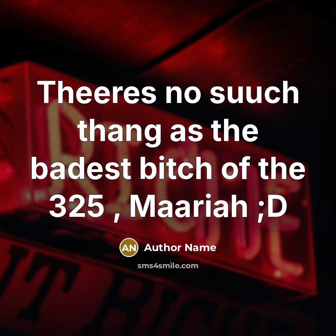 “Theeres no suuch thang as the badest bitch of the…” quote by Author Name