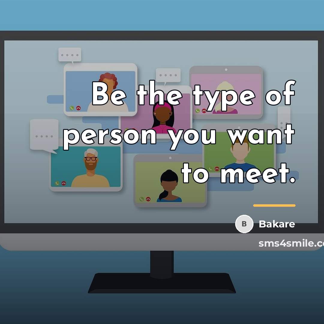 “Be the type of person you want to meet.…” quote by Bakare
