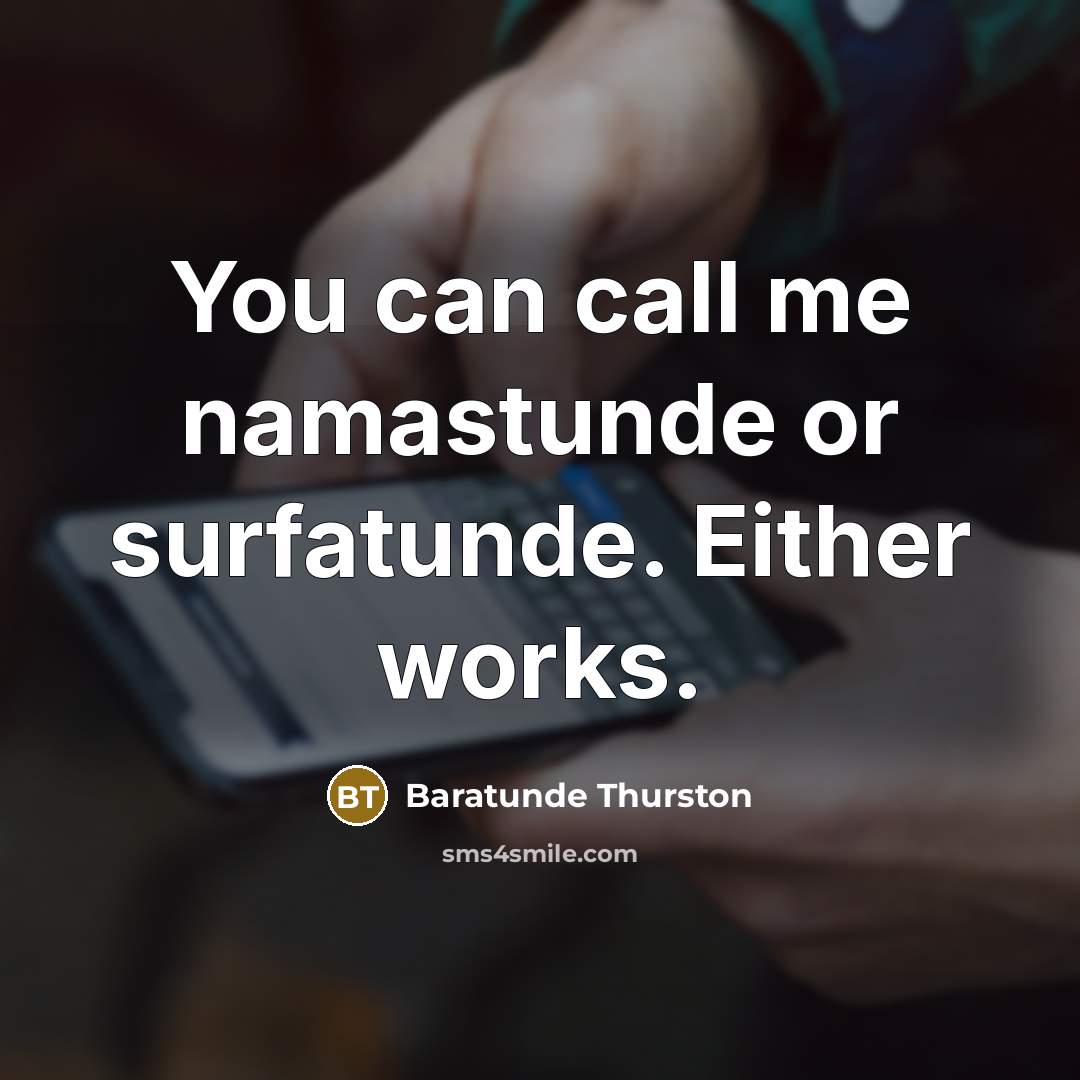 “You can call me namastunde or surfatunde. Either works.…” quote by Baratunde Thurston