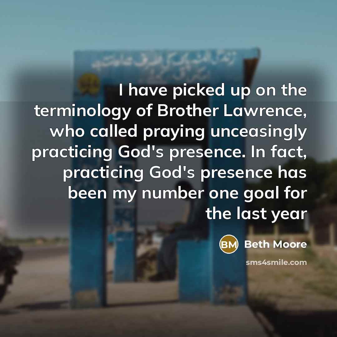 “I have picked up on the terminology of Brother Lawrence,…” quote by Beth Moore