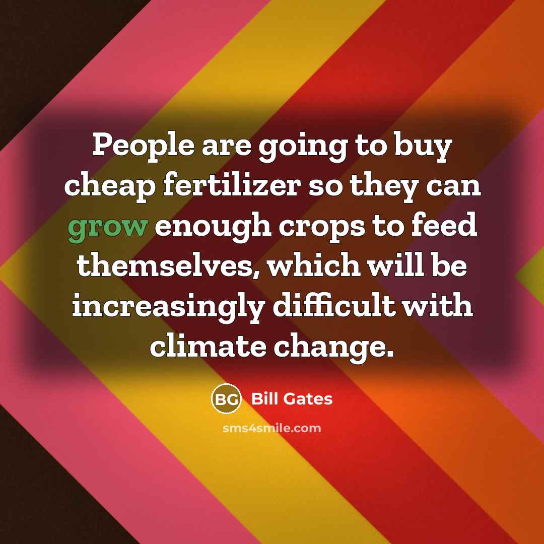“People are going to buy cheap fertilizer so they can…” quote by Bill Gates