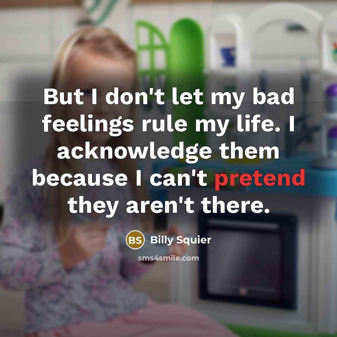 “But I don't let my bad feelings rule my life.…” quote by Billy Squier