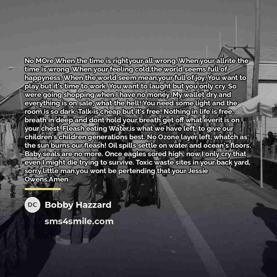 “No MOre When the time is rightyour all wrong. When…” quote by Bobby Hazzard