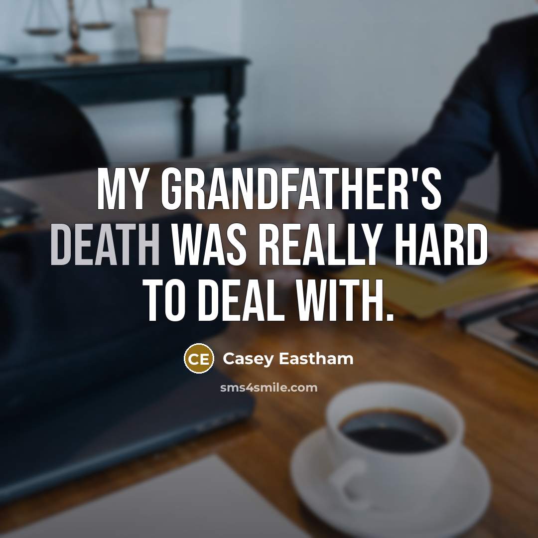 “My grandfather's death was really hard to deal with.…” quote by Casey Eastham