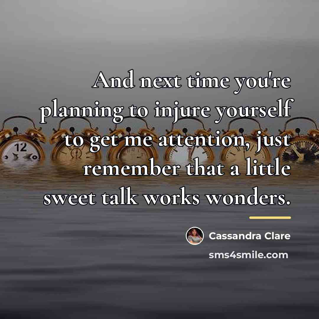 “And next time you're planning to injure yourself to get…” quote by Cassandra Clare