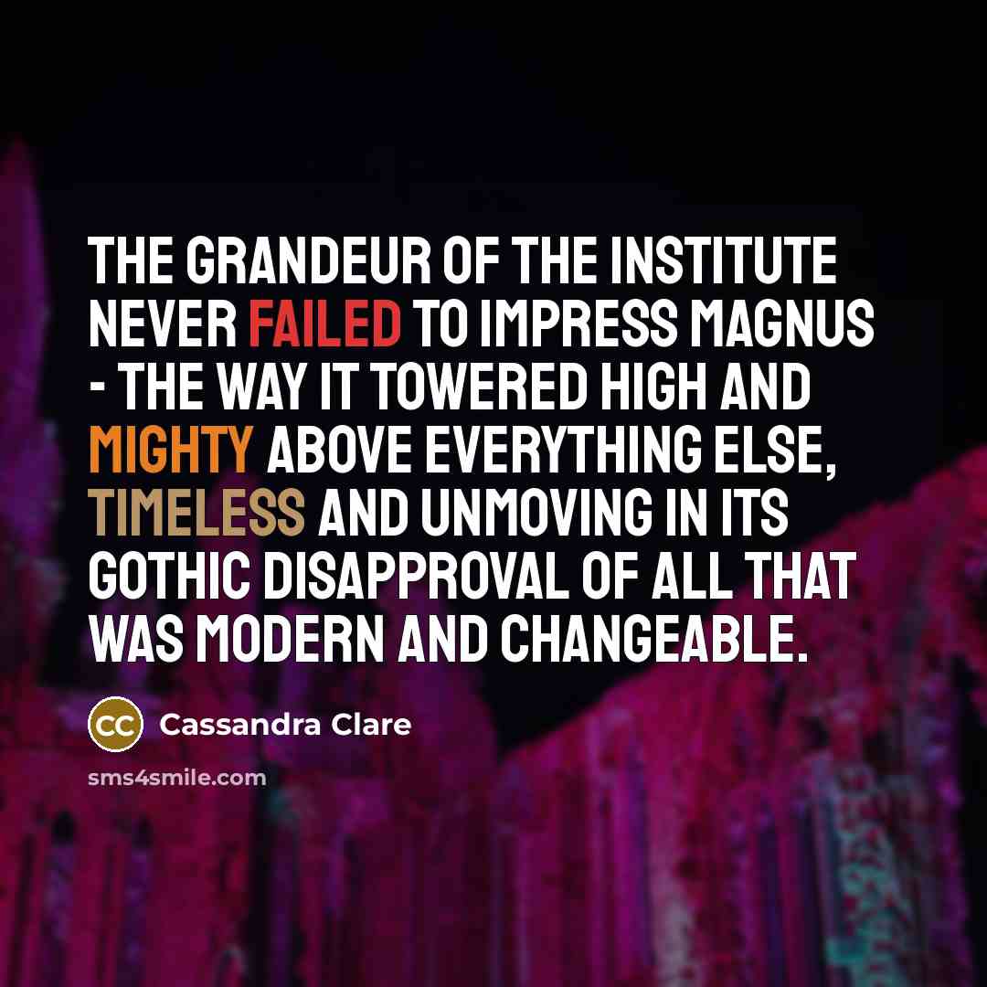 “The grandeur of the Institute never failed to impress Magnus…” quote by Cassandra Clare