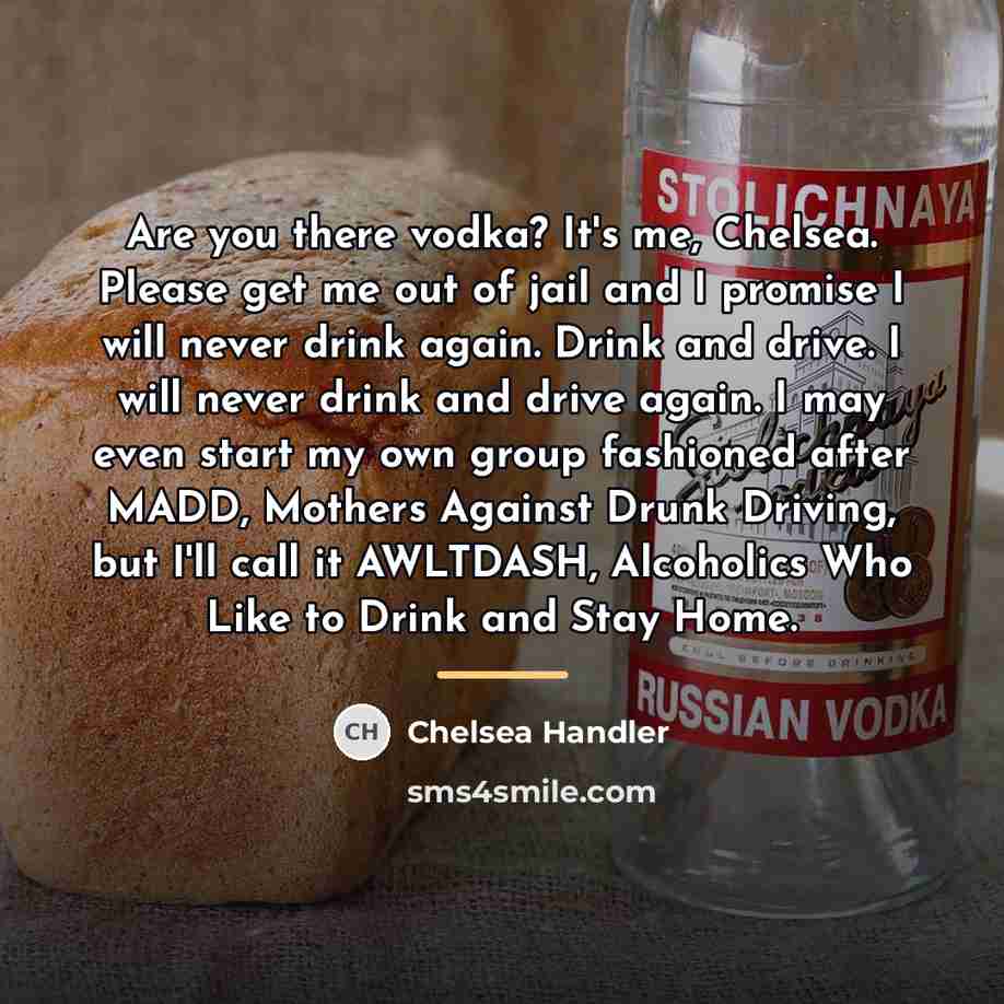 “Are you there vodka? It's me, Chelsea. Please get me…” quote by Chelsea Handler