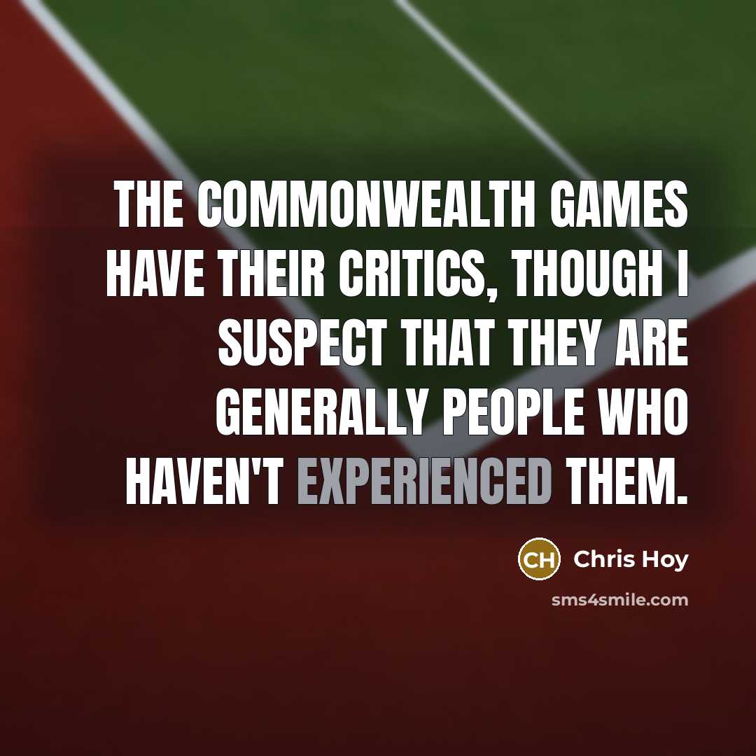 “The Commonwealth Games have their critics, though I suspect that…” quote by Chris Hoy