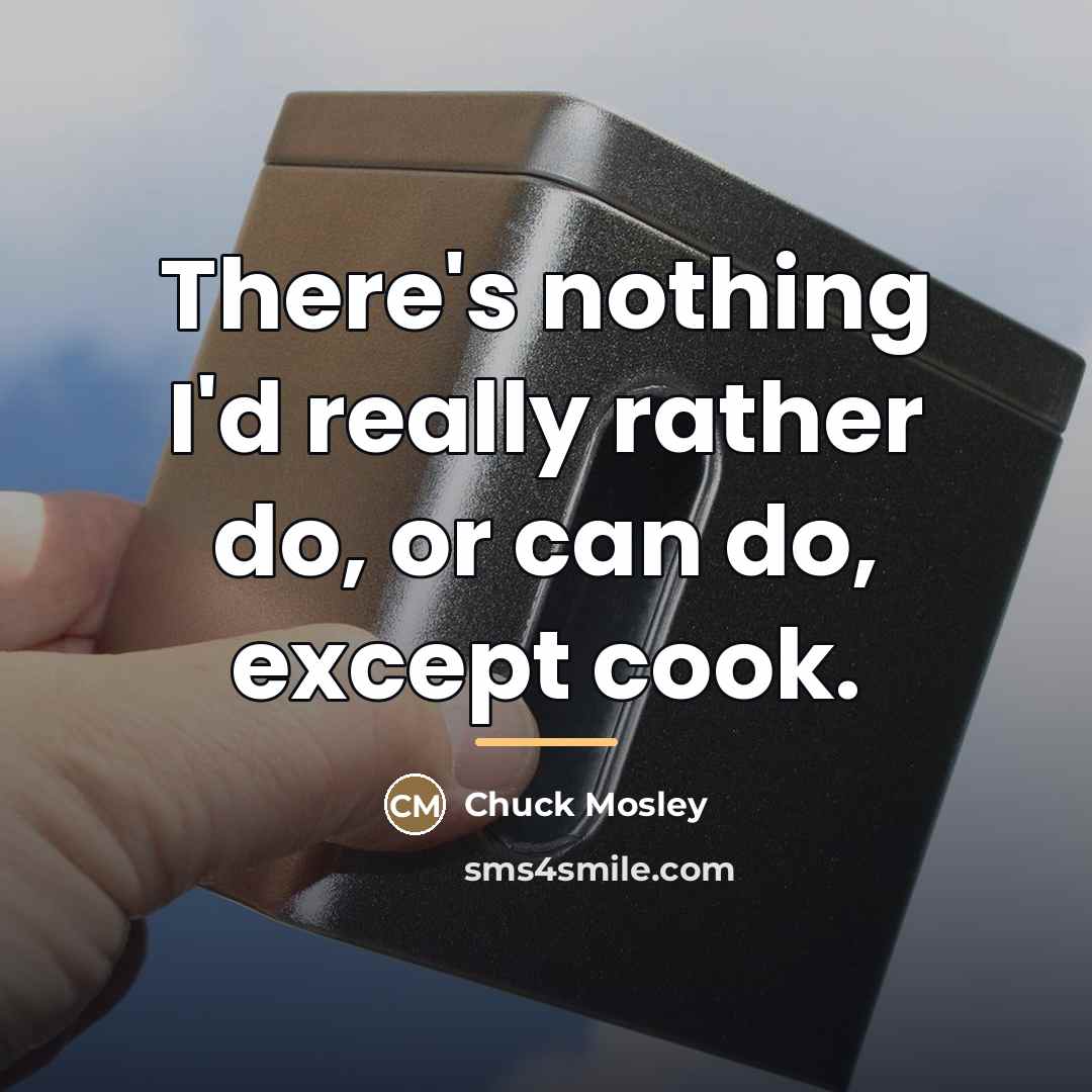 “There's nothing I'd really rather do, or can do, except…” quote by Chuck Mosley