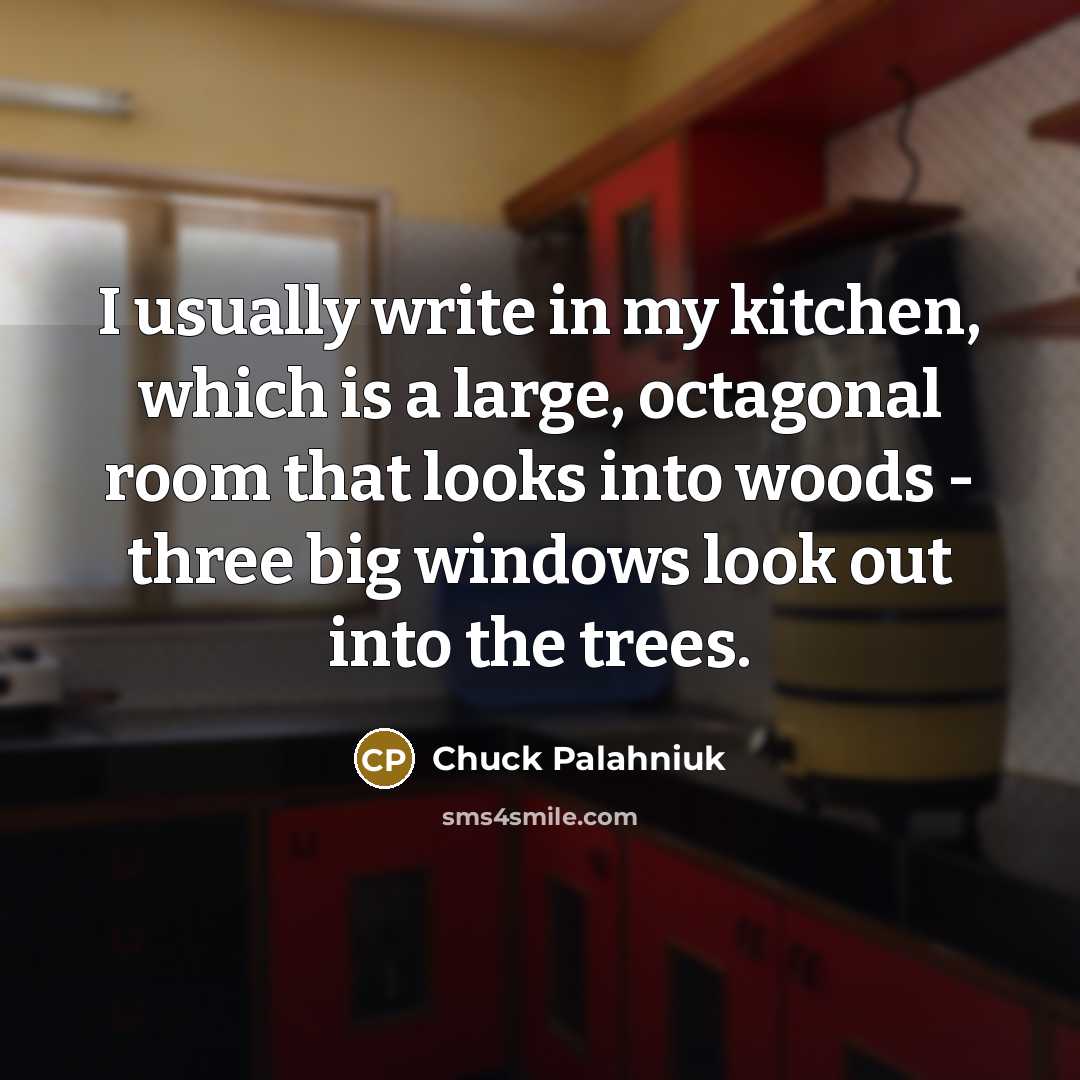 “I usually write in my kitchen, which is a large,…” quote by Chuck Palahniuk