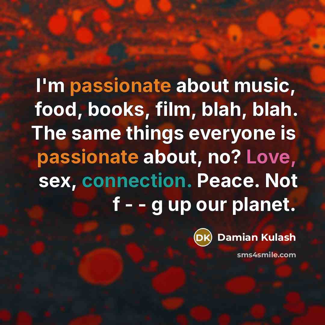 “I'm passionate about music, food, books, film, blah, blah. The…” quote by Damian Kulash