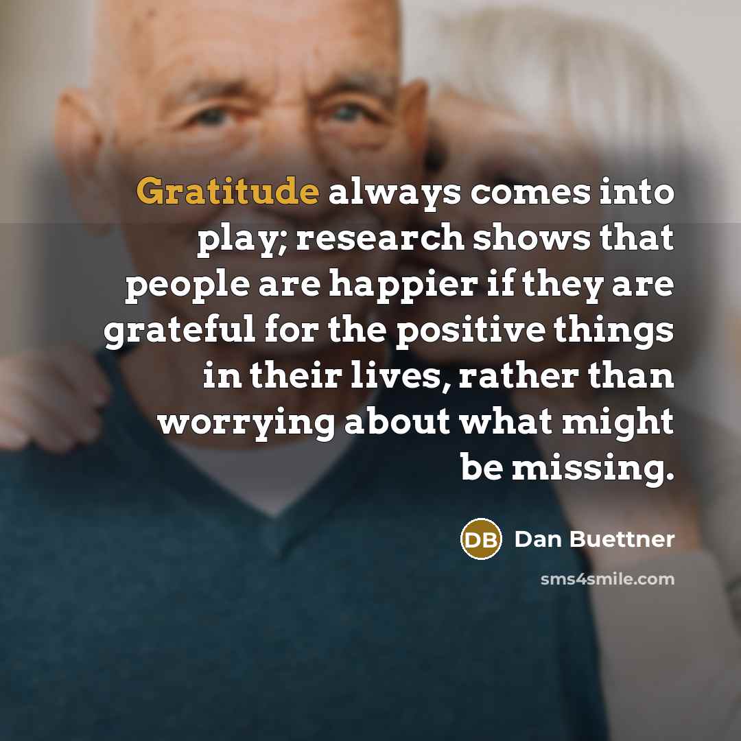 “Gratitude always comes into play; research shows that people are…” quote by Dan Buettner