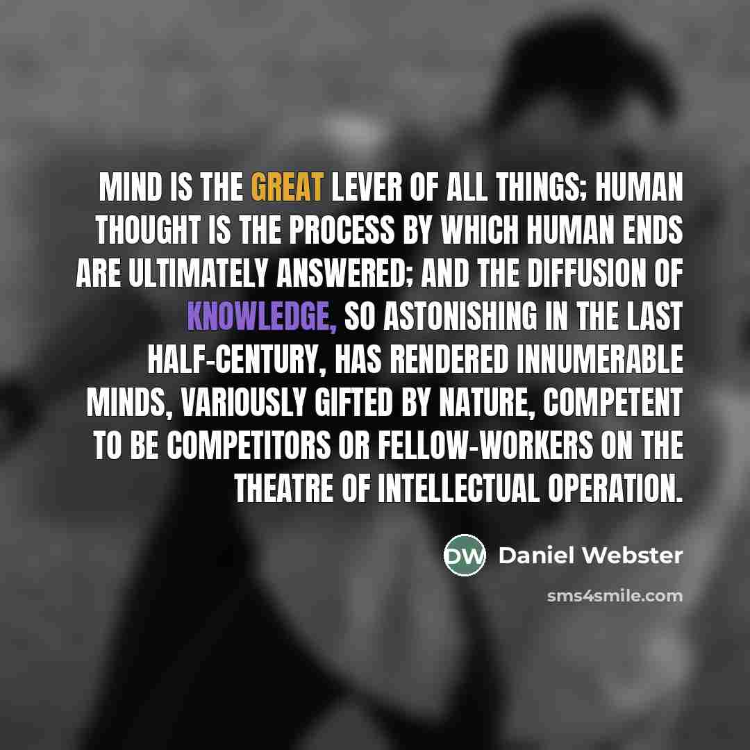 “Mind is the great lever of all things; human thought…” quote by Daniel Webster