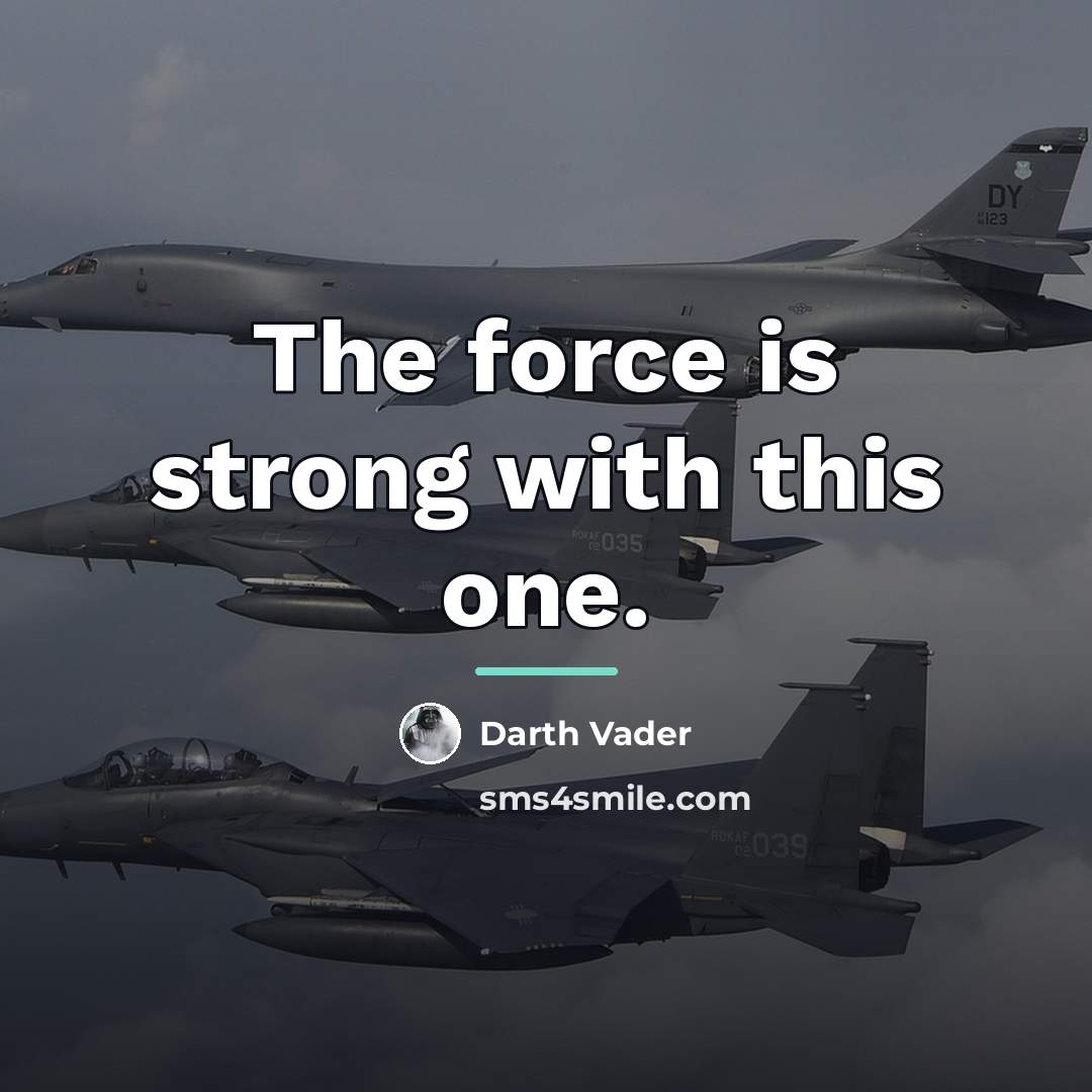 “The force is strong with this one.…” quote by Darth Vader