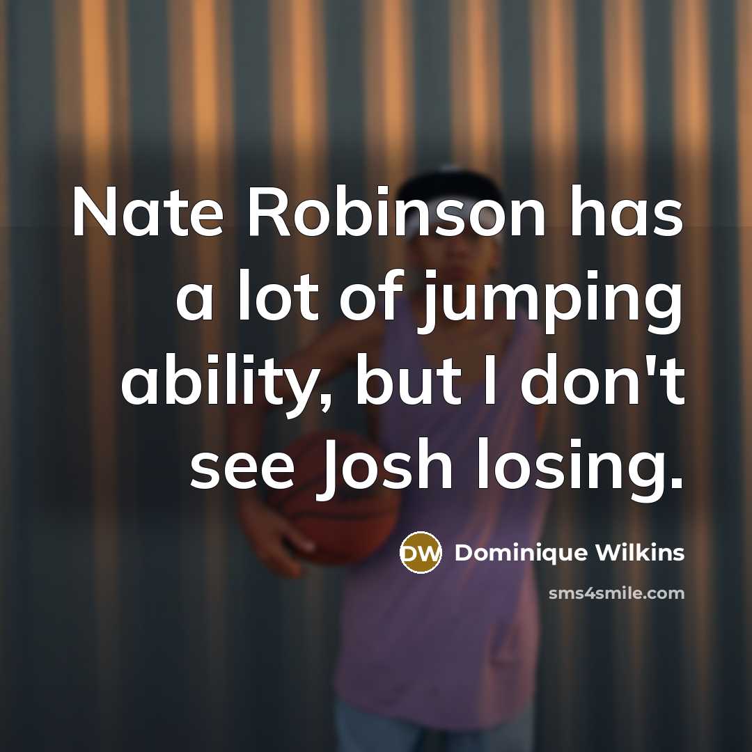 “Nate Robinson has a lot of jumping ability, but I…” quote by Dominique Wilkins