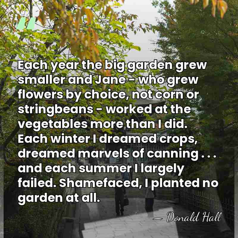 Each year the big garden grew smaller and Jane - who grew&hellip; - Donald Hall