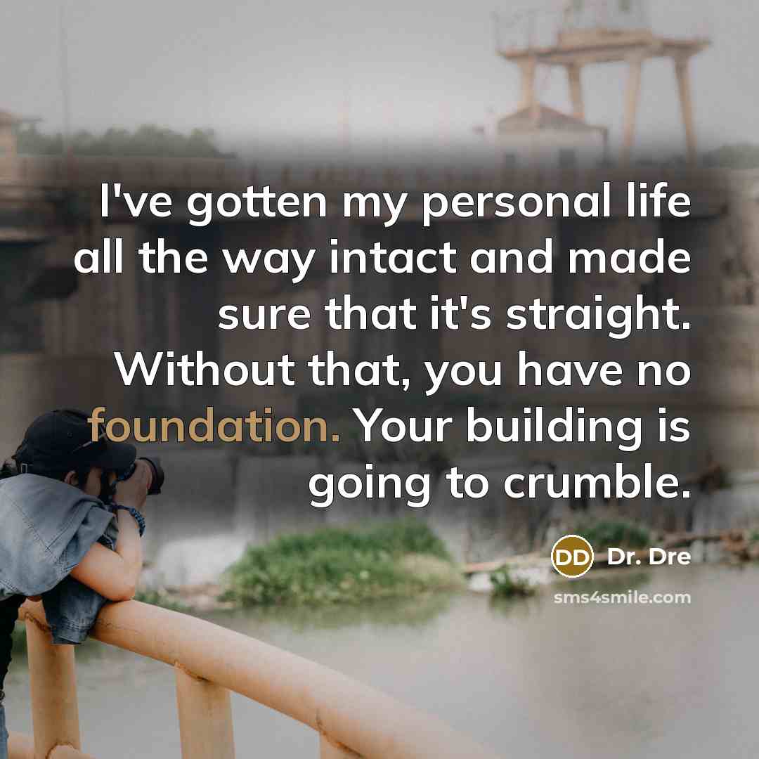 “I've gotten my personal life all the way intact and…” quote by Dr. Dre