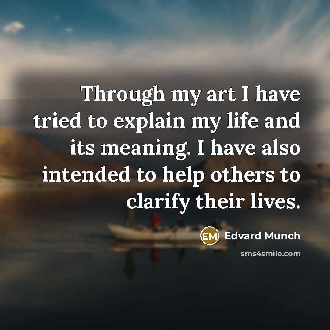 “Through my art I have tried to explain my life…” quote by Edvard Munch