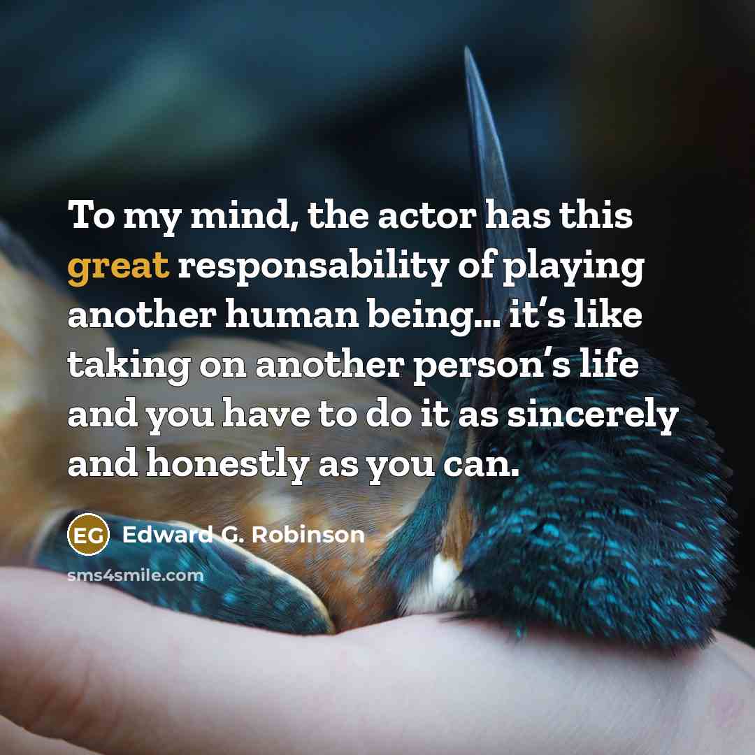 “To my mind, the actor has this great responsability of…” quote by Edward G. Robinson