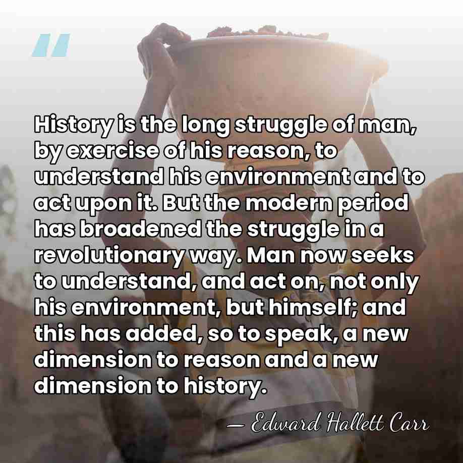 History is the long struggle of man, by exercise of his reason,&hellip; - Edward Hallett Carr
