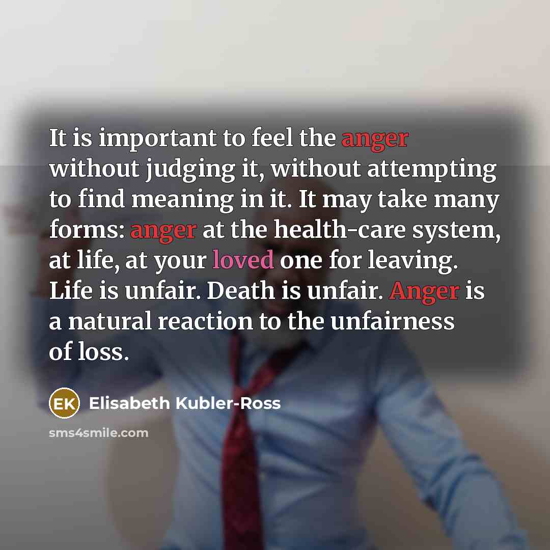 “It is important to feel the anger without judging it,…” quote by Elisabeth Kubler-Ross