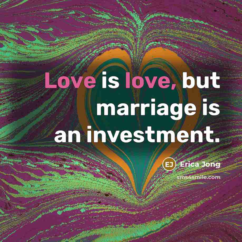 “Love is love, but marriage is an investment.…” quote by Erica Jong