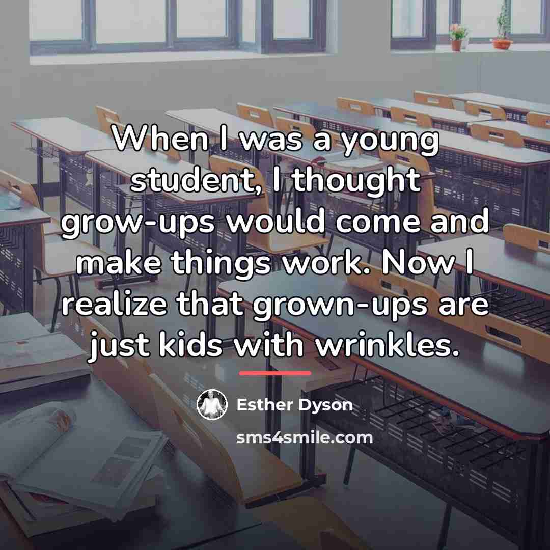 “When I was a young student, I thought grow-ups would…” quote by Esther Dyson