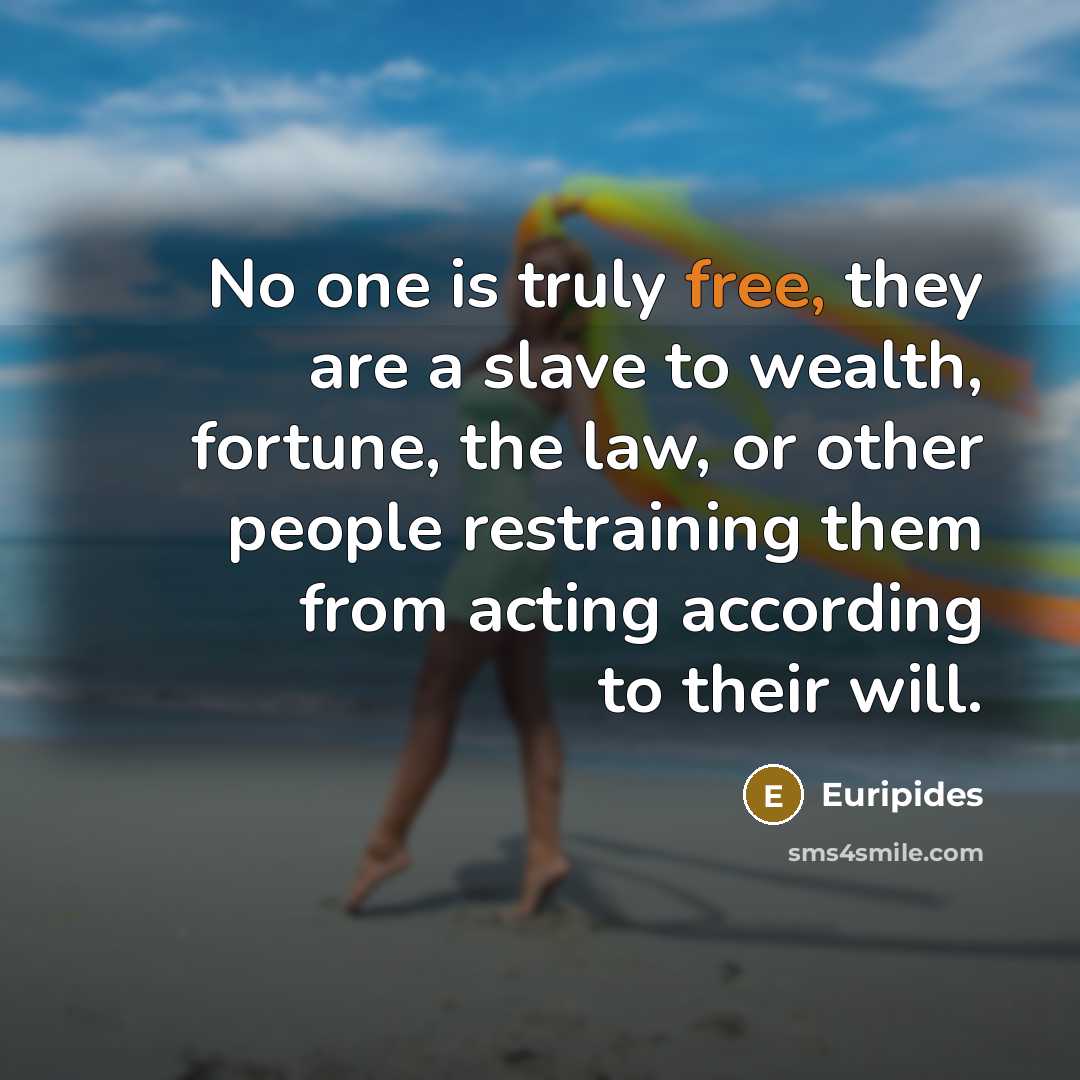 “No one is truly free, they are a slave to…” quote by Euripides
