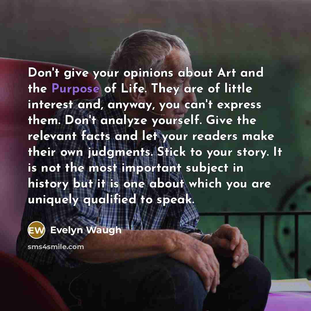 “Don't give your opinions about Art and the Purpose of…” quote by Evelyn Waugh