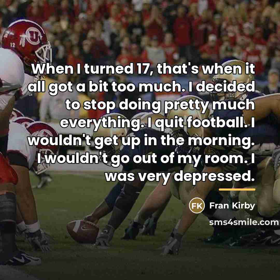 “When I turned 17, that's when it all got a…” quote by Fran Kirby