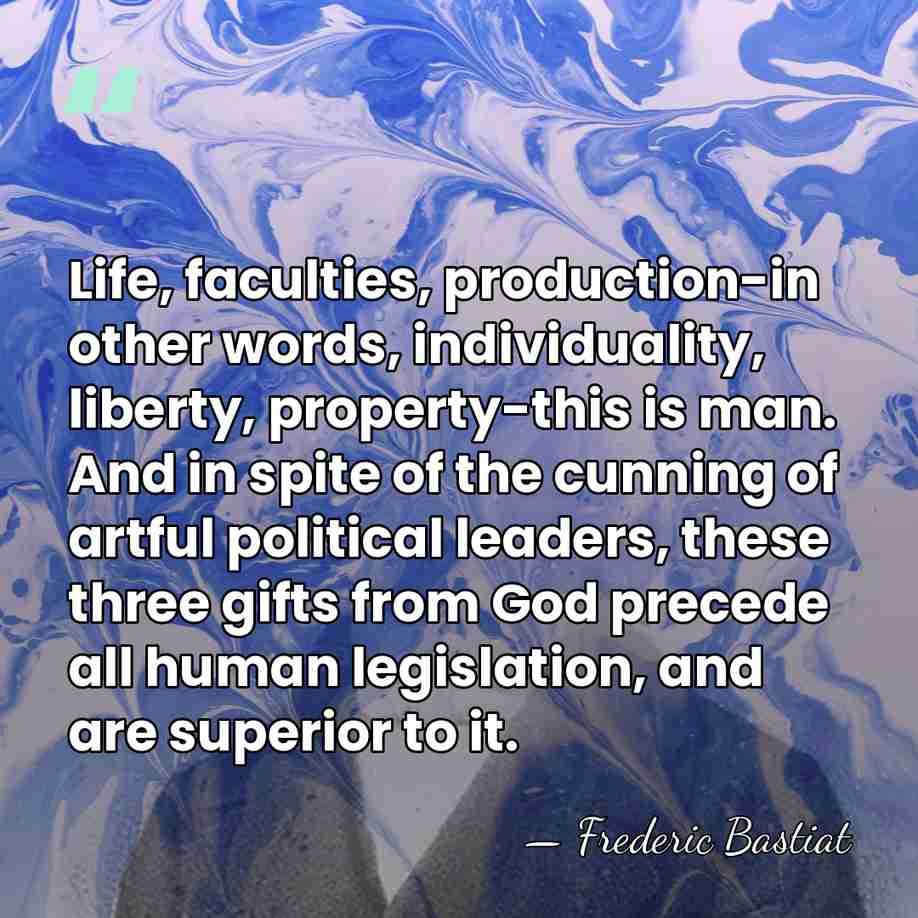 Life, faculties, production-in other words, individuality, liberty, property-this is man. And in&hellip; - Frederic Bastiat