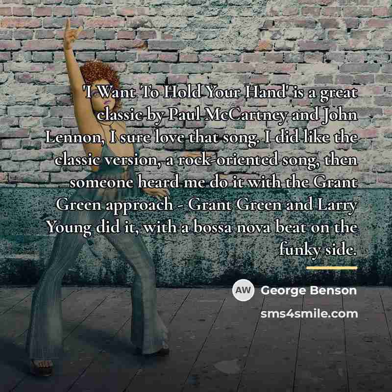 “'I Want To Hold Your Hand' is a great classic…” quote by George Benson
